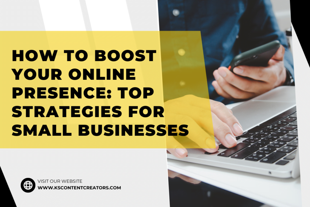 How to Boost Your Online Presence: Top Strategies for Small Businesses